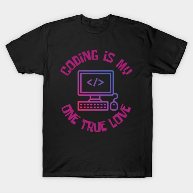 My one true love: Coding T-Shirt by CreoTibi